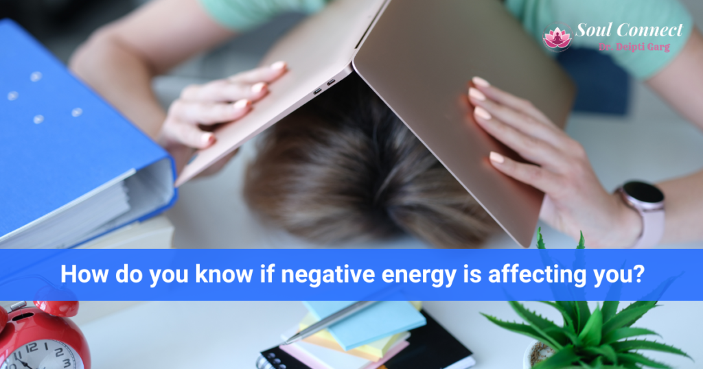 How do you know if negative energy is affecting you?