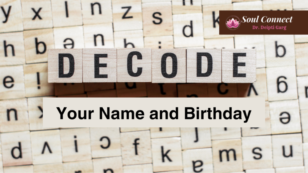 Decode your name and birthday : Dr Deipti Garg