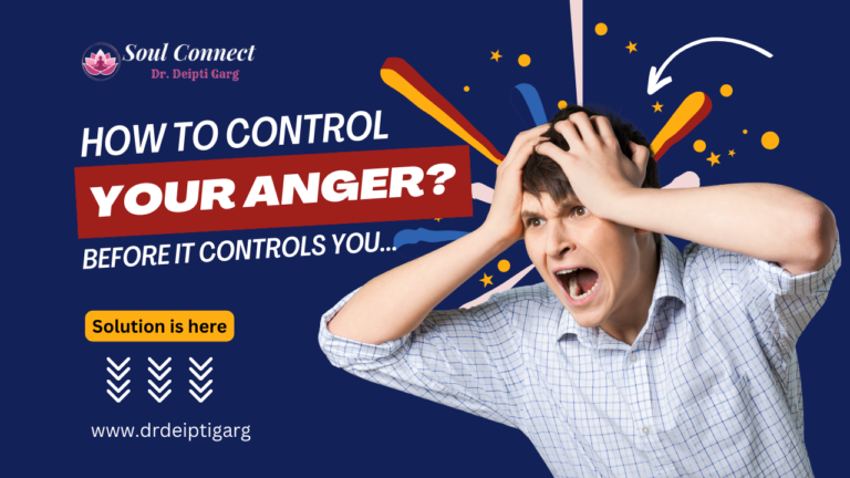 How to Control Your Anger Before It Controls You? - Dr Deipti Garg