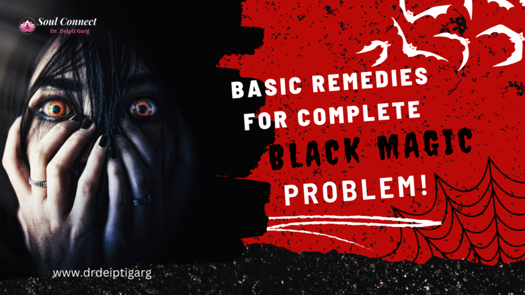 The Basic Remedies for Complete Black Magic Problems